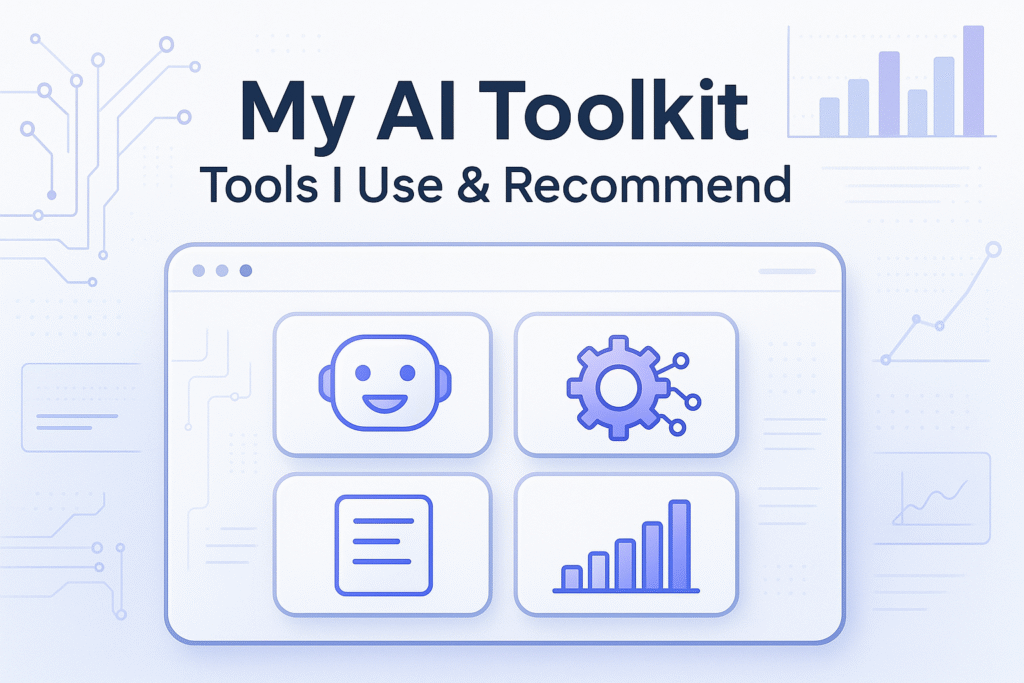 My AI Toolkit: Tools I Use & Recommend